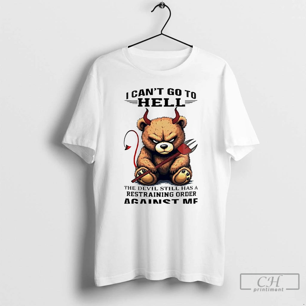Premium Bear I Cant Go To Hell The Devil Still Has A Restraining T Shirts Hoodie Sweatshirt | PurePodTees.com