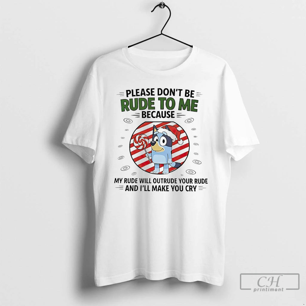 Premium Bluey Please Dont Be Rude To Me My Rude Will Outrude Your Rude Christmas Shirt Hoodie Sweatshirt | PurePodTees.com
