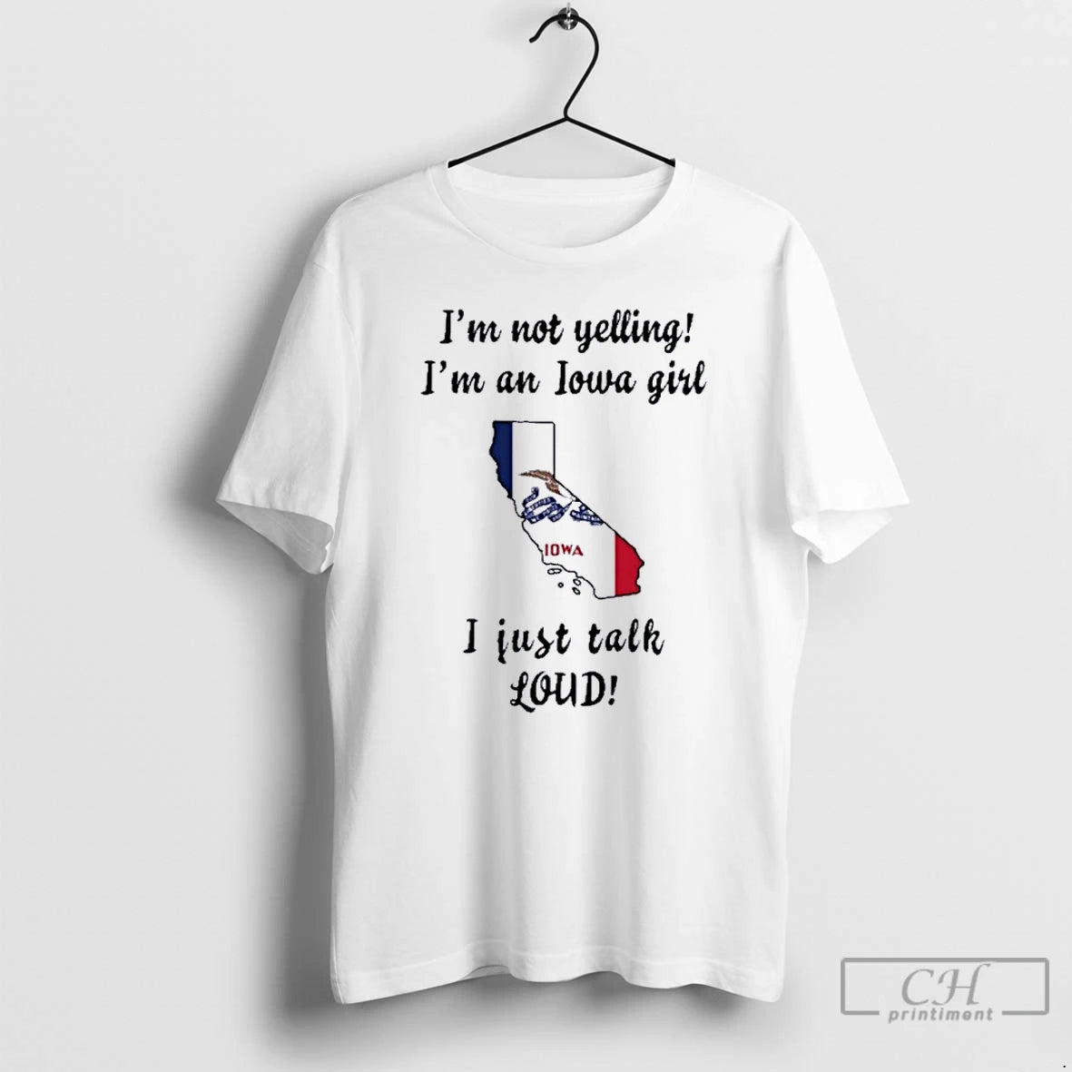 Premium California Map Im Not Yelling Im An Iowa Girl I Just Talk Loud Shirt Hoodie Sweatshirt | PurePodTees.com