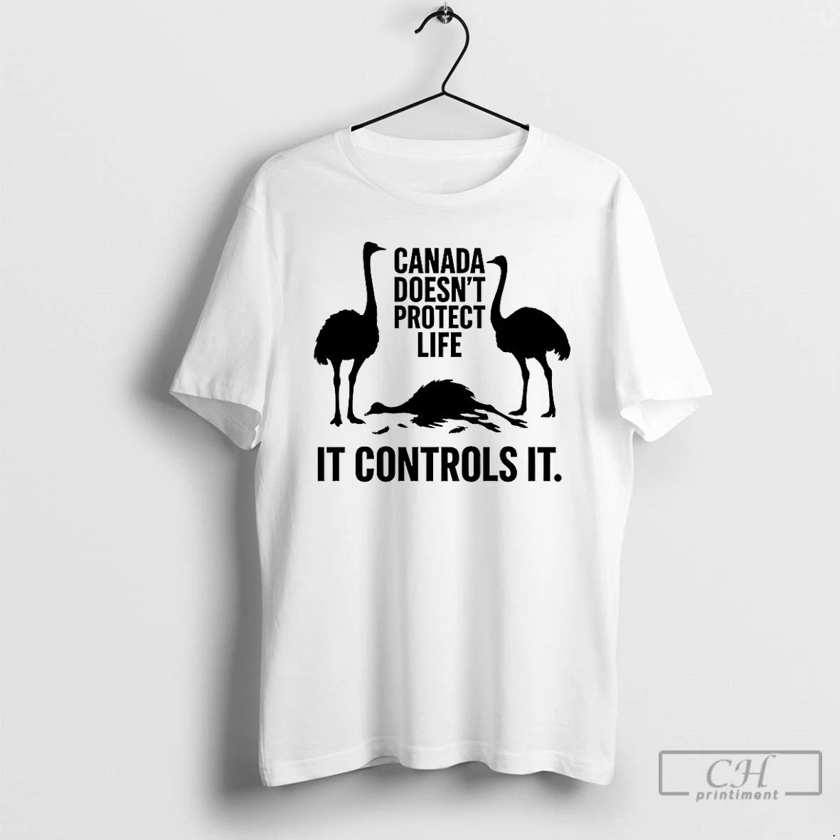 Premium Canada Doesnt Protect Life It Controls It Ostrich T Shirts Hoodie Sweatshirt | PurePodTees.com