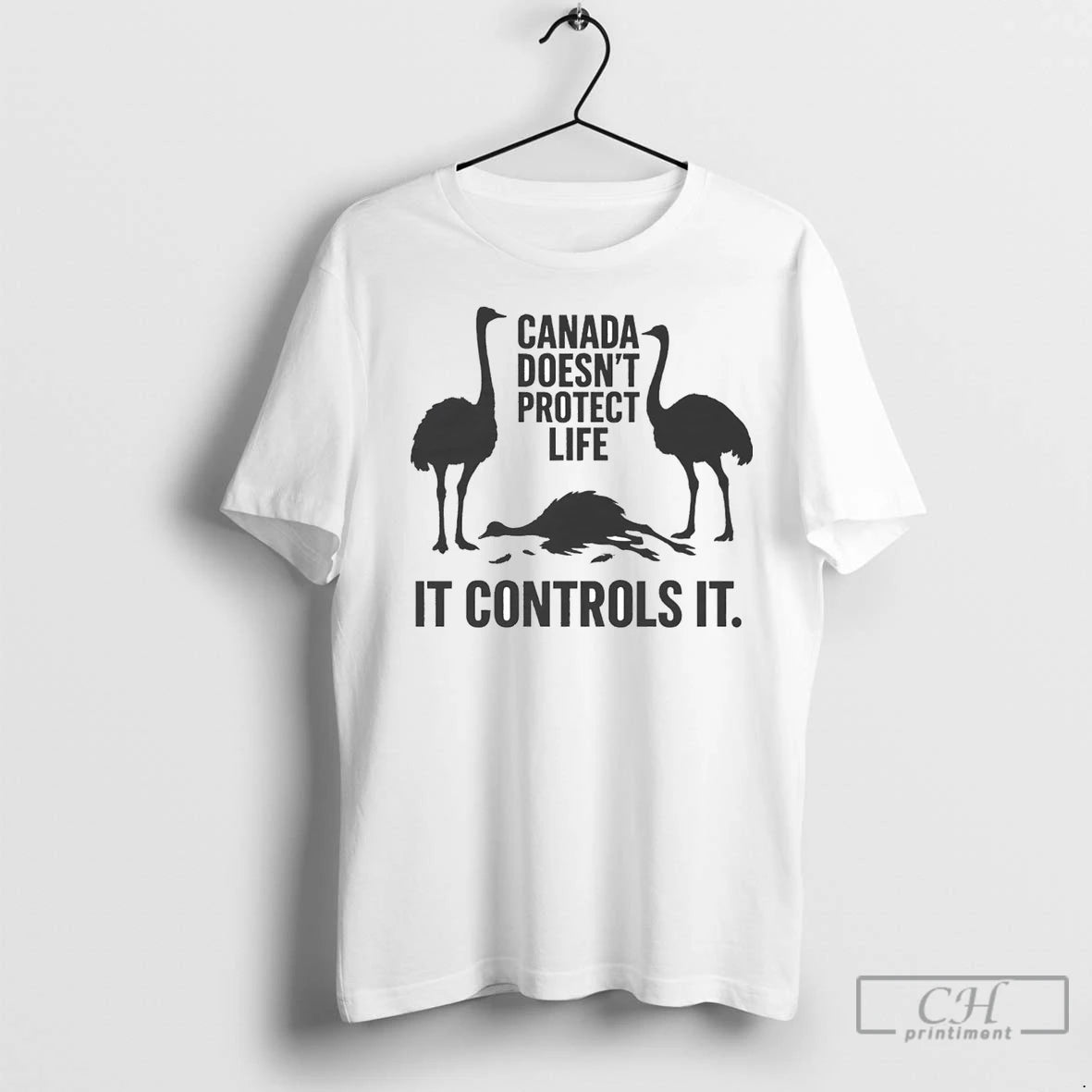 Premium Canadian Ostriches Canada Doesnt Protect Life It Controls It Shirt Hoodie Sweatshirt | PurePodTees.com