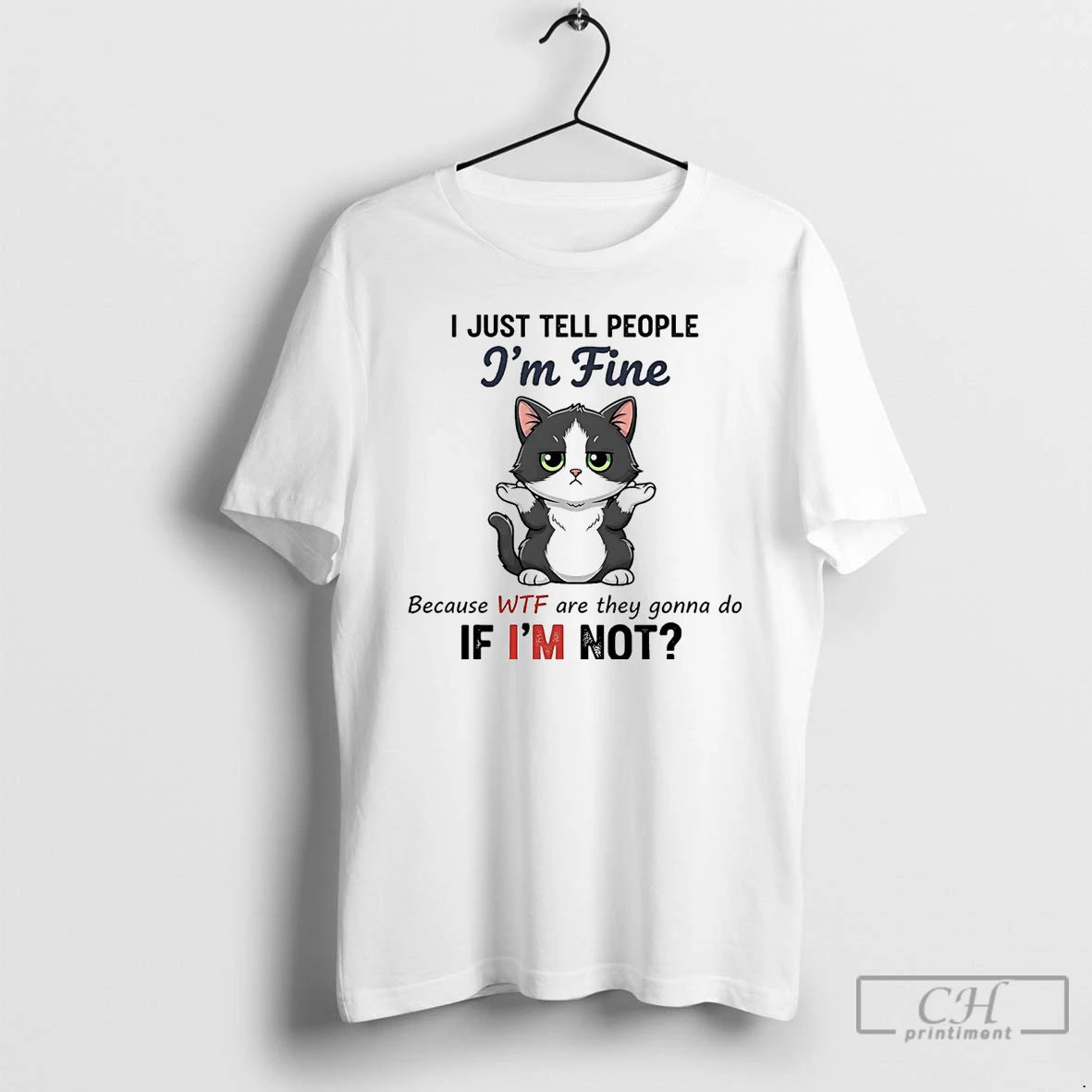 Premium Cat I Just Tell People Im Fine Because Wtf Are They Gonna Do If Shirt Hoodie Sweatshirt | PurePodTees.com