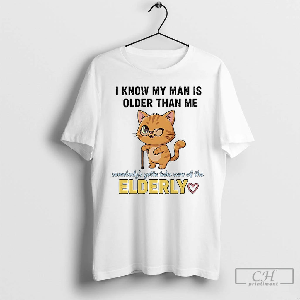 Premium Cat I Know My Man Is Older Than Me Somebodys Gotta Take Care Of Shirt Hoodie Sweatshirt | PurePodTees.com