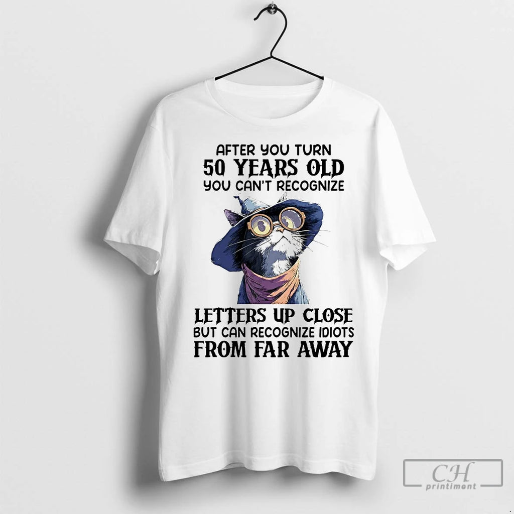 Premium Cat After You Turn 50 Years Old You Cant Recognize Letters Up Close Shirt Hoodie Sweatshirt | PurePodTees.com