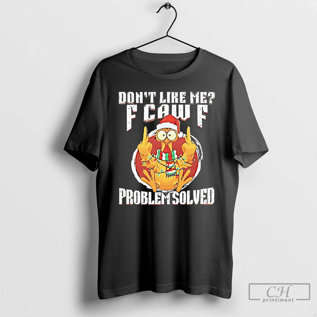 Premium Chicken Christmas Dont Like Me F Caw F Problem Solved Shirt Hoodie Sweatshirt | PurePodTees.com
