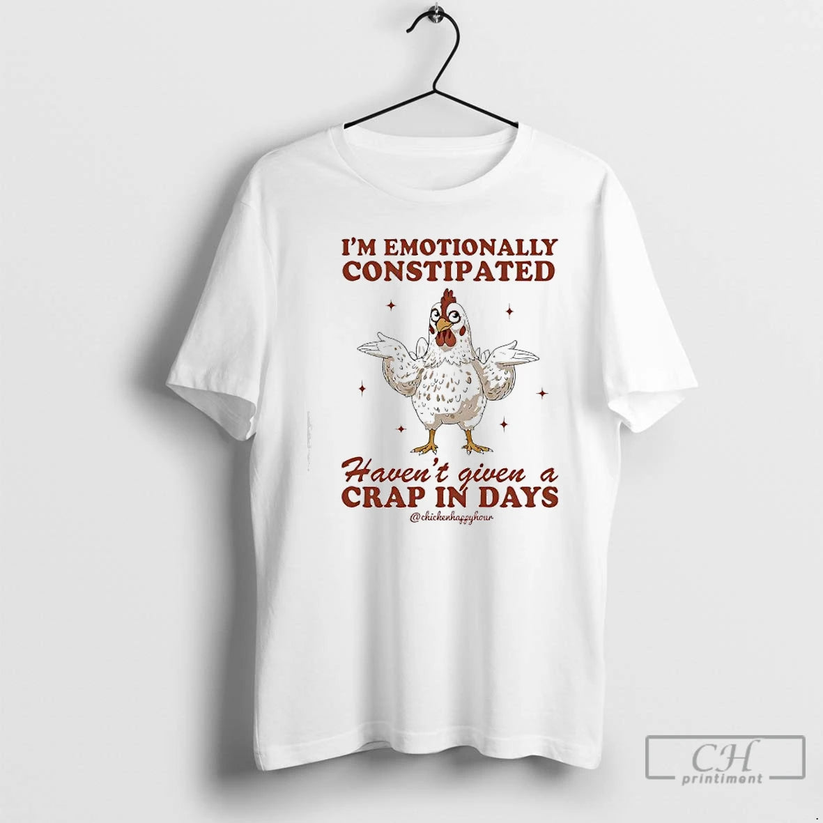 Premium Chicken Im Emotionally Constipated Havent Given A Crap In Days T Shirts Hoodie Sweatshirt | PurePodTees.com