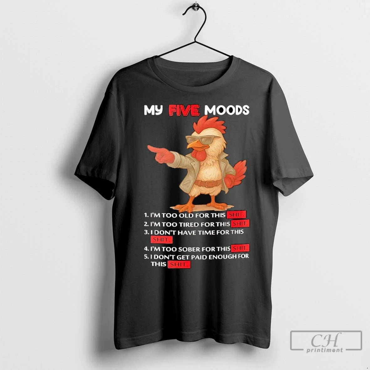 Premium Chicken My Five Moods Im Too Old For This Shit Shirt Hoodie Sweatshirt | PurePodTees.com