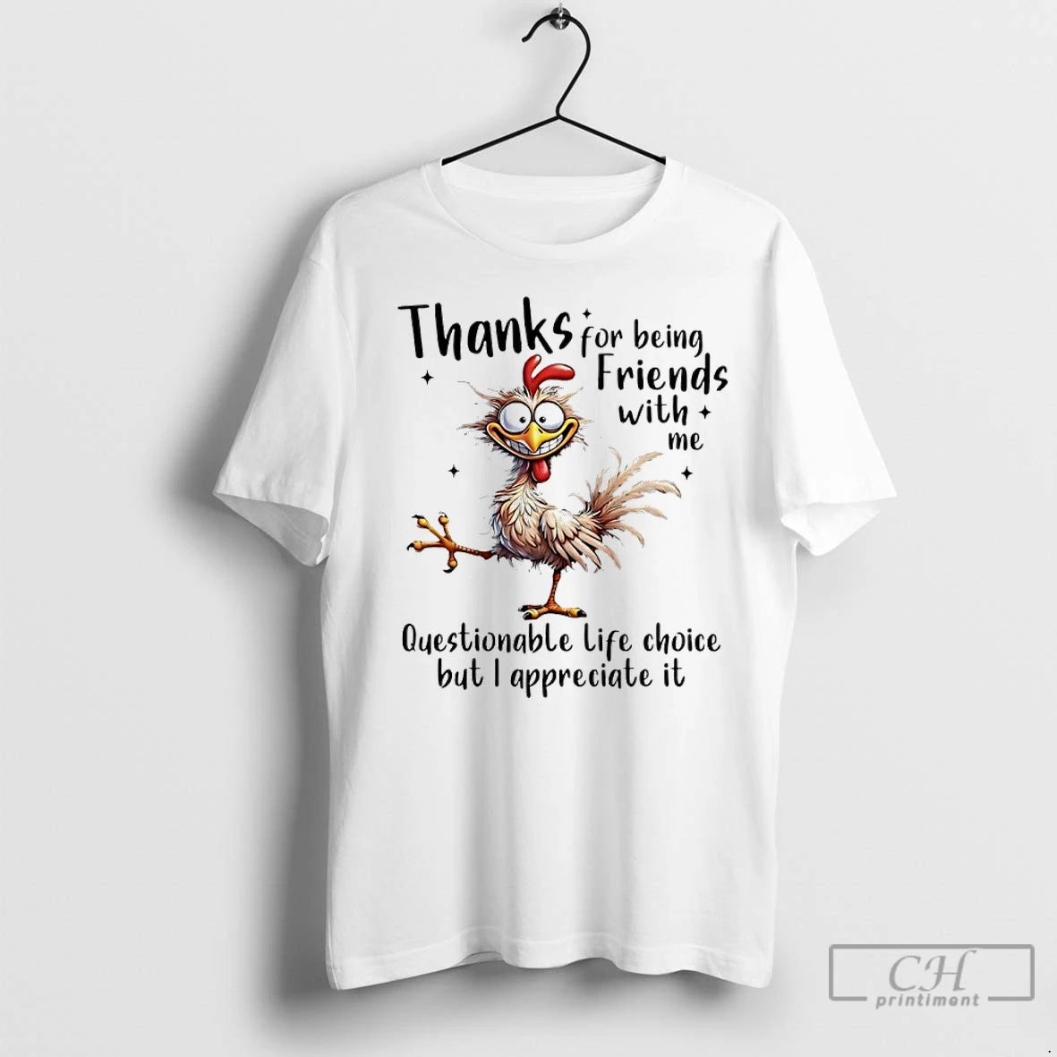 Premium Chicken Thanks For Being Friends With Me Questionable Life Choice But I Appreciate It Shirt Hoodie Sweatshirt