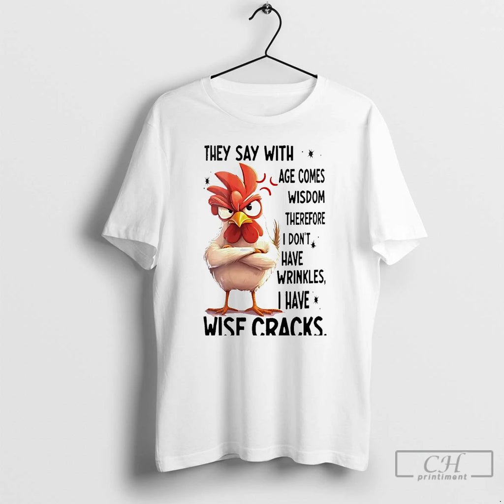 Premium Chicken They Say With Age Comes Wisdom Therefore T Shirts Hoodie Sweatshirt | PurePodTees.com