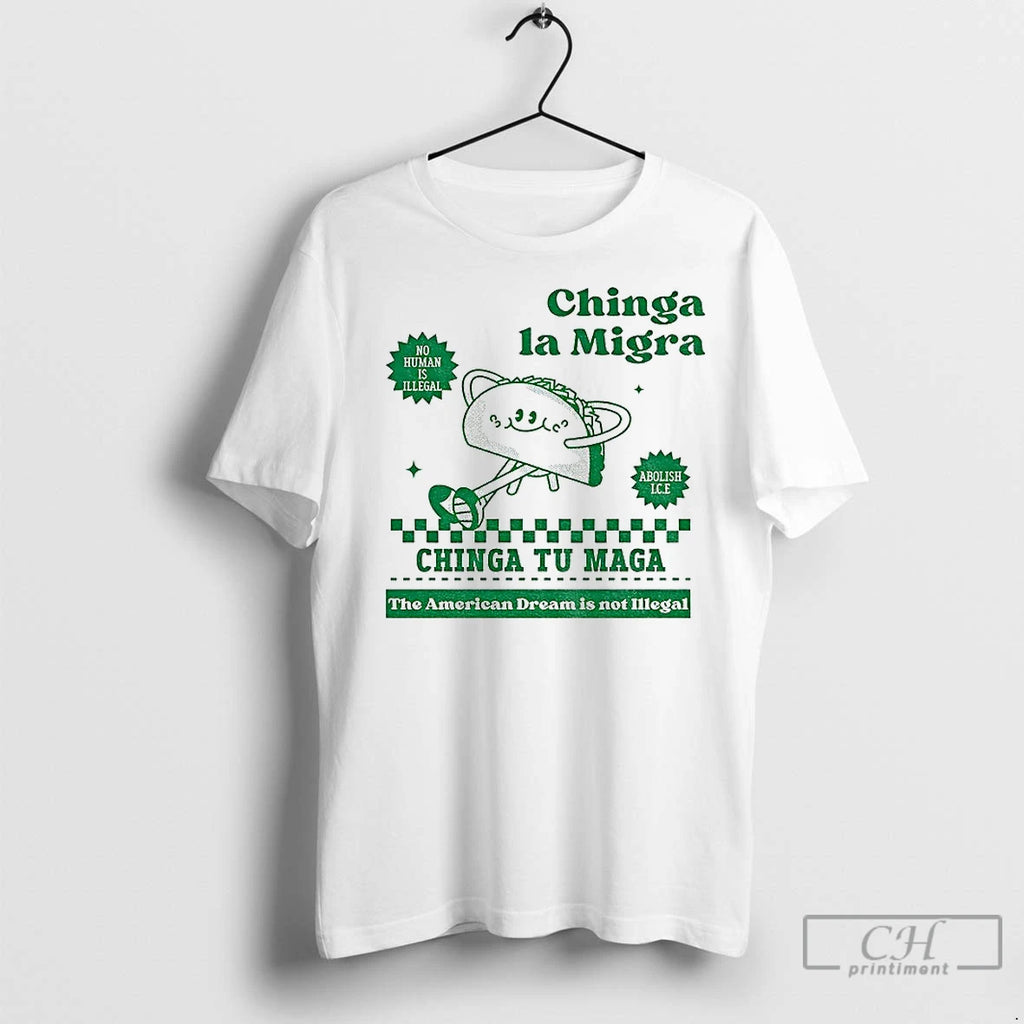 Premium Chinga La Migra Tacos No Human Is Illegal Chinga Tu Maga The American Dream Shirt Hoodie Sweatshirt | PurePodTees.com