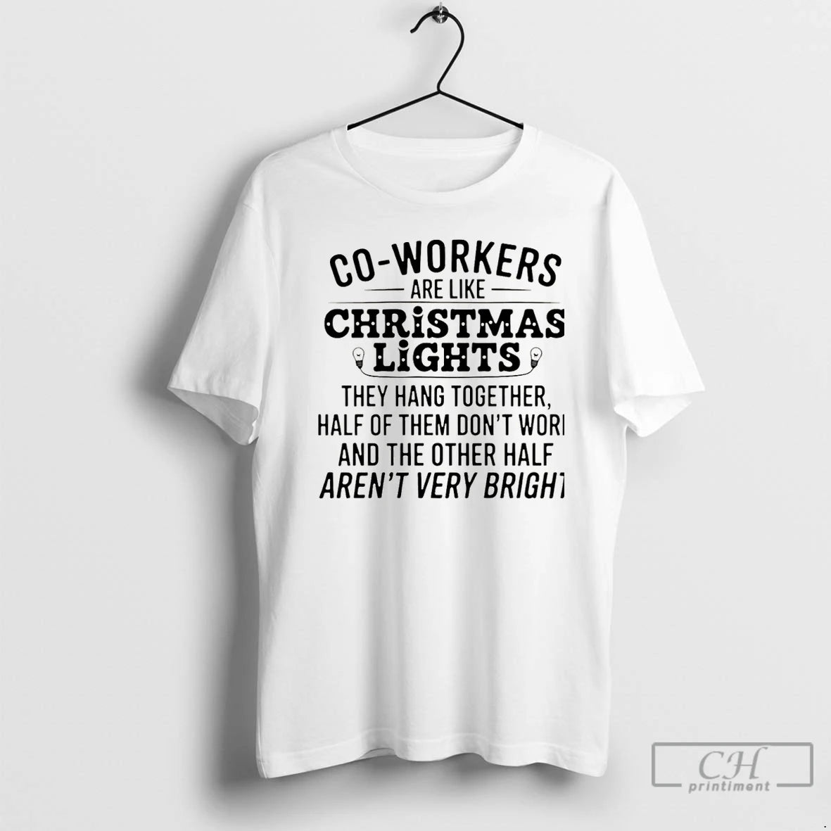 Premium Co Workers Are Like Christmas Lights They Hang Together Half Of Them Dont Work Shirt Hoodie Sweatshirt