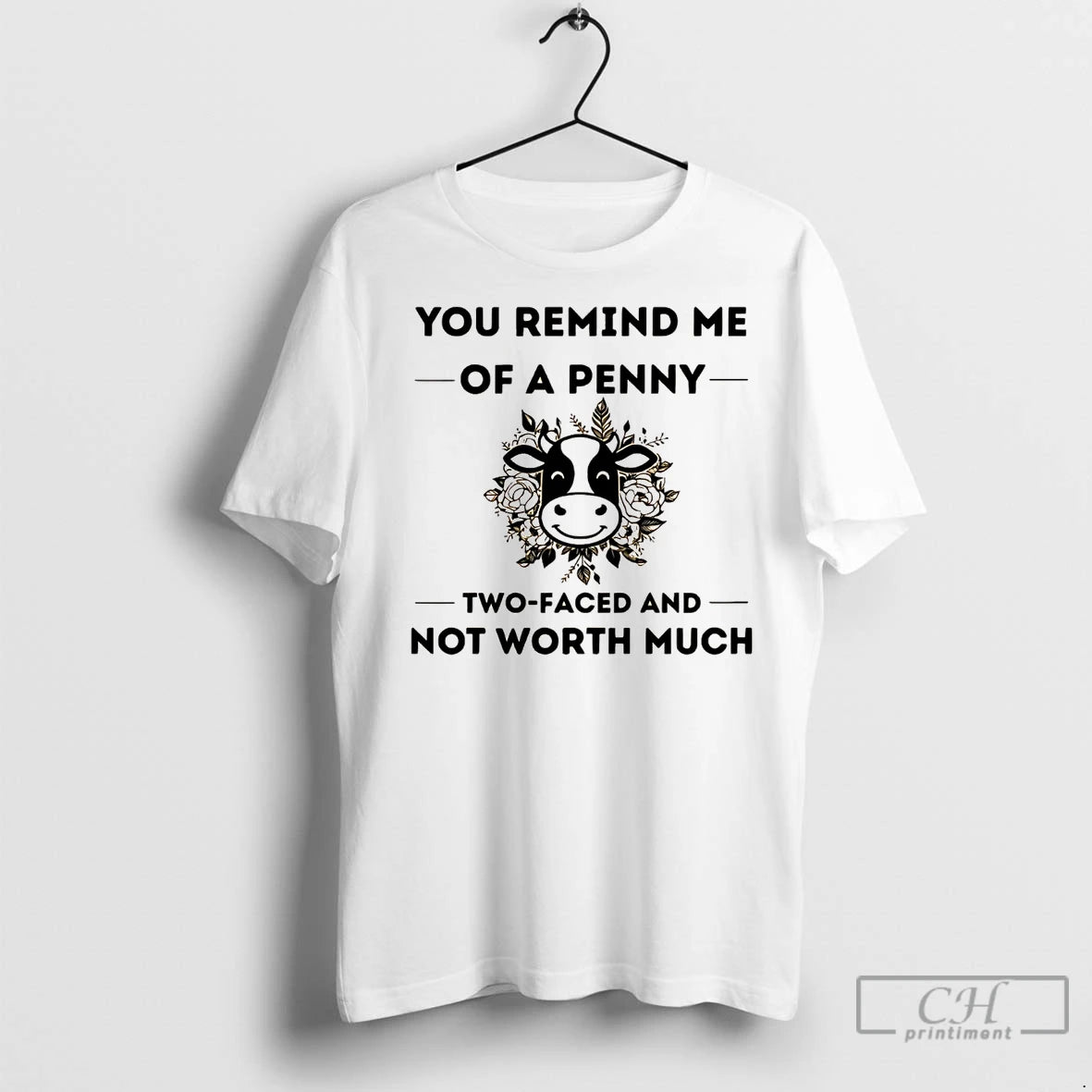 Premium Cow You Remind Me Of A Penny Two Faced And Worth Much Shirt Hoodie Sweatshirt | PurePodTees.com