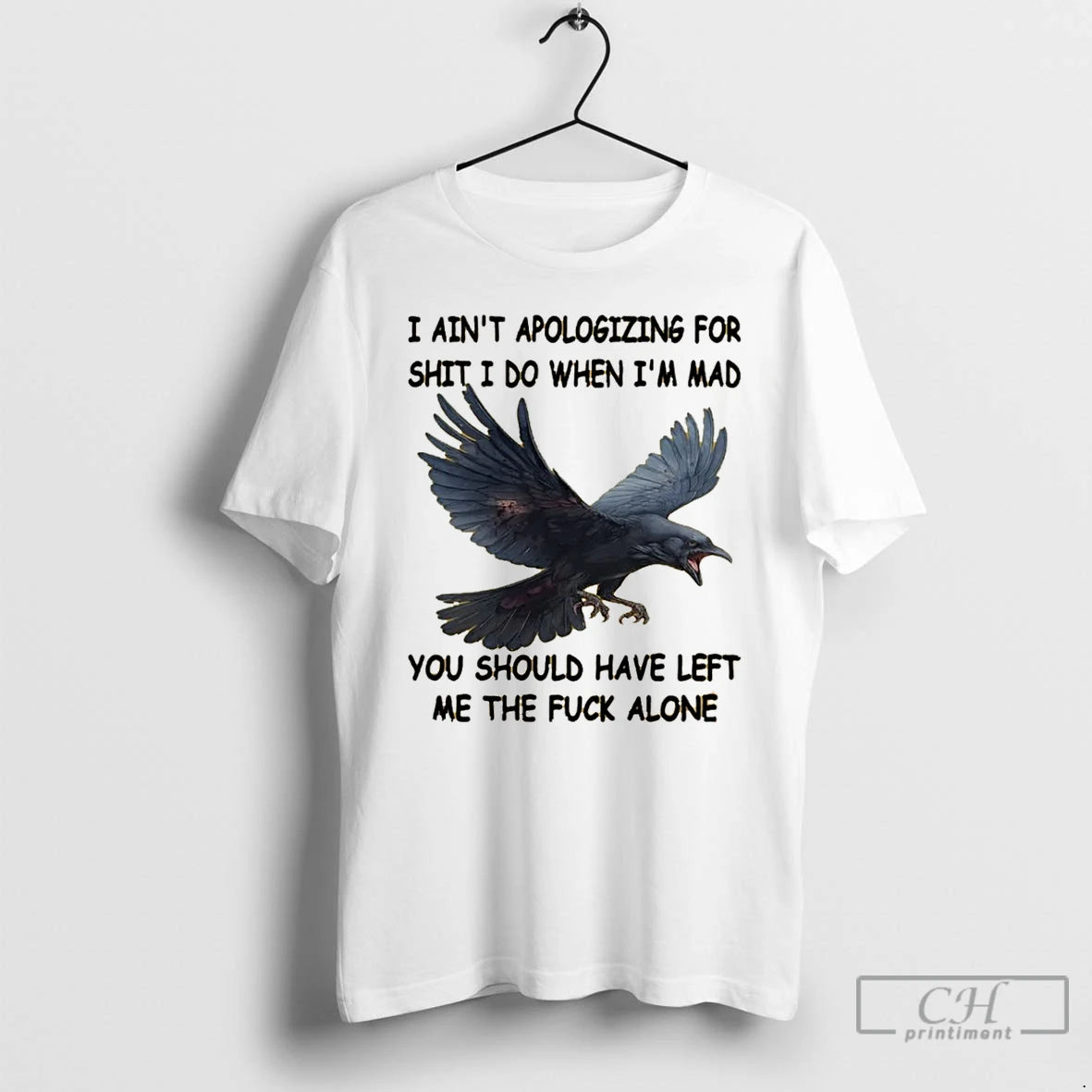 Premium Crow I Aint Apologizing For Shit I Do When Im Mad You Should Have Shirt Hoodie Sweatshirt | PurePodTees.com