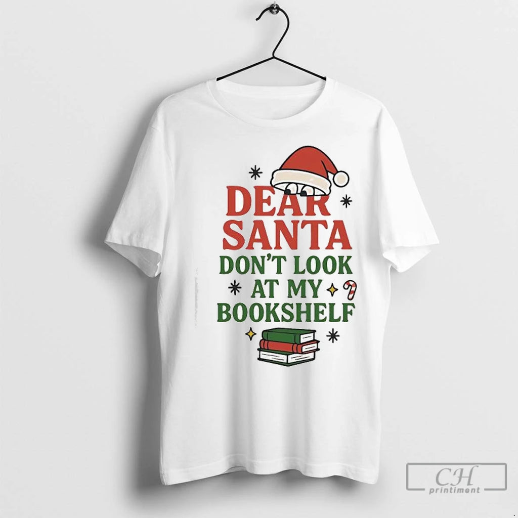 Premium Dear Santa Dont Look At My Bookshelf Shirt Hoodie Sweatshirt | PurePodTees.com
