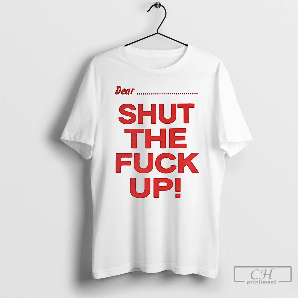 Premium Dear Shut The Fuck Up T Shirts Hoodie Sweatshirt | PurePodTees.com