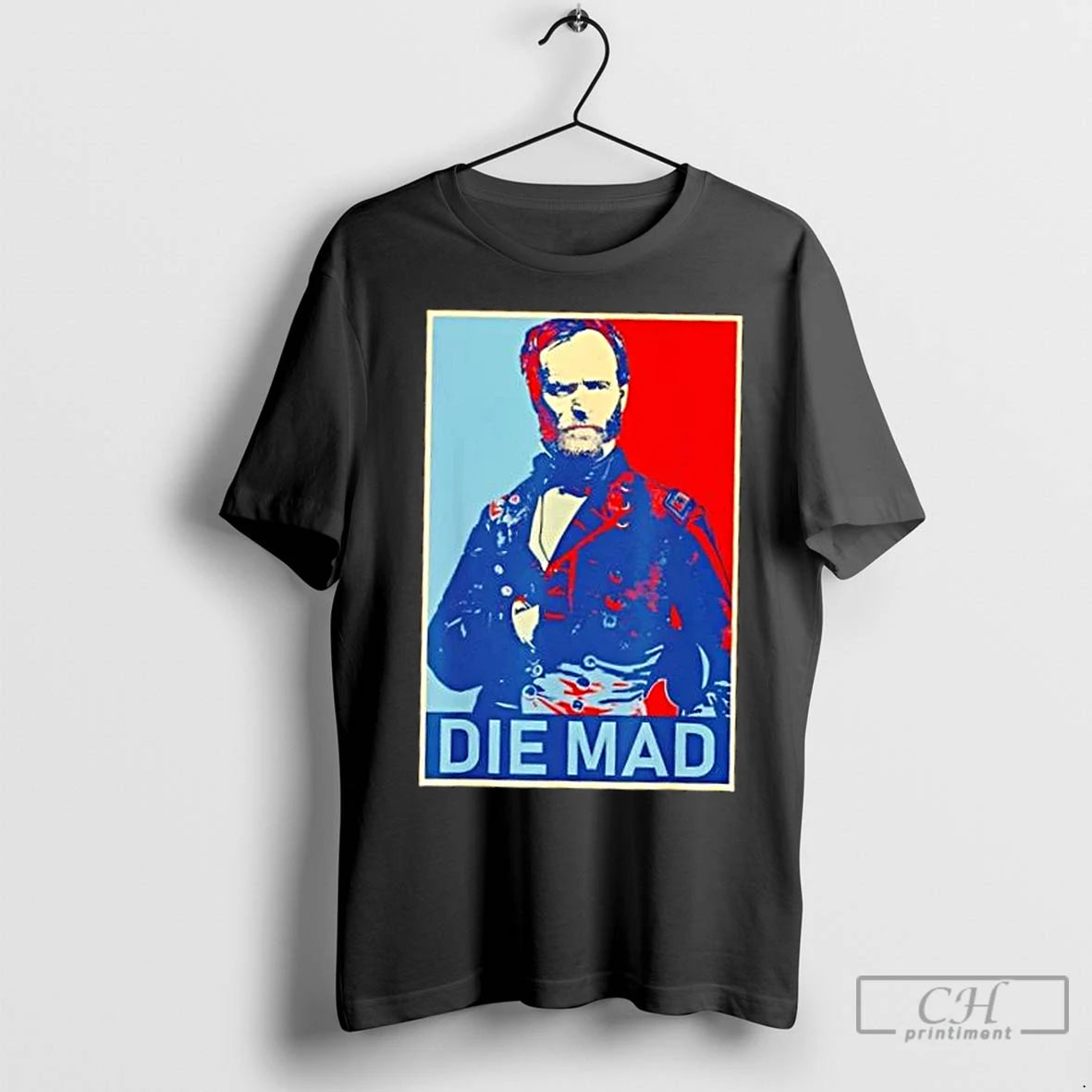 Premium Die Mad William Tecumseh Sherman Shirt Hoodie Sweatshirt | PurePodTees.com