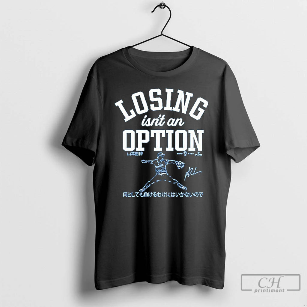 Premium Dodgers Yoshinobu Yamamoto Losing Isnt An Option T Shirts Hoodie Sweatshirt | PurePodTees.com