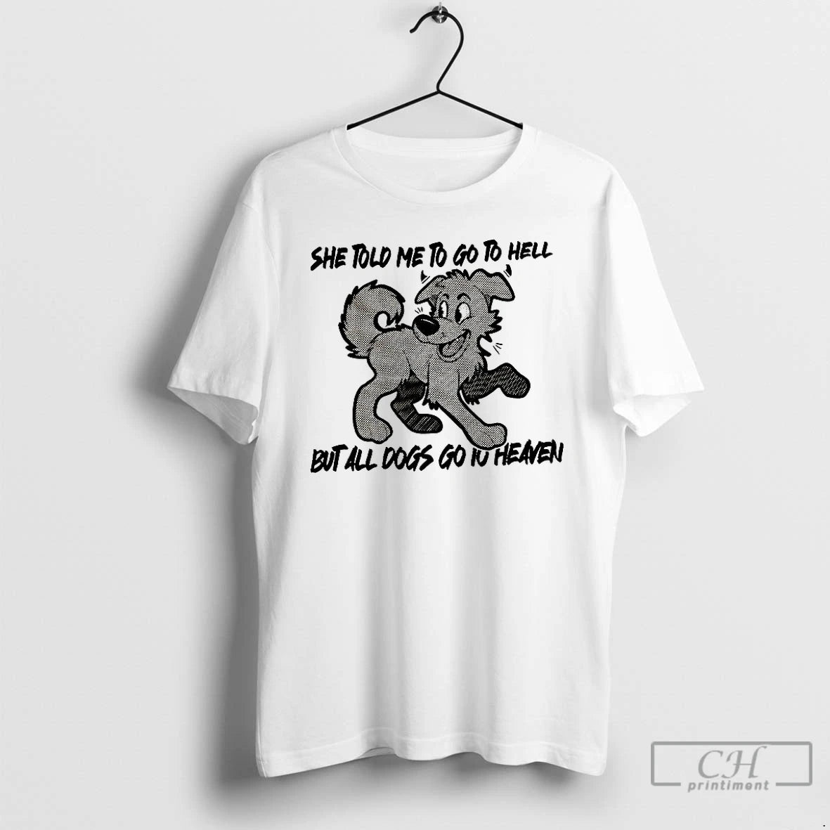 Premium Dog She Told Me To Go To Hell But All Dogs Go To Heaven Shirt Hoodie Sweatshirt | PurePodTees.com