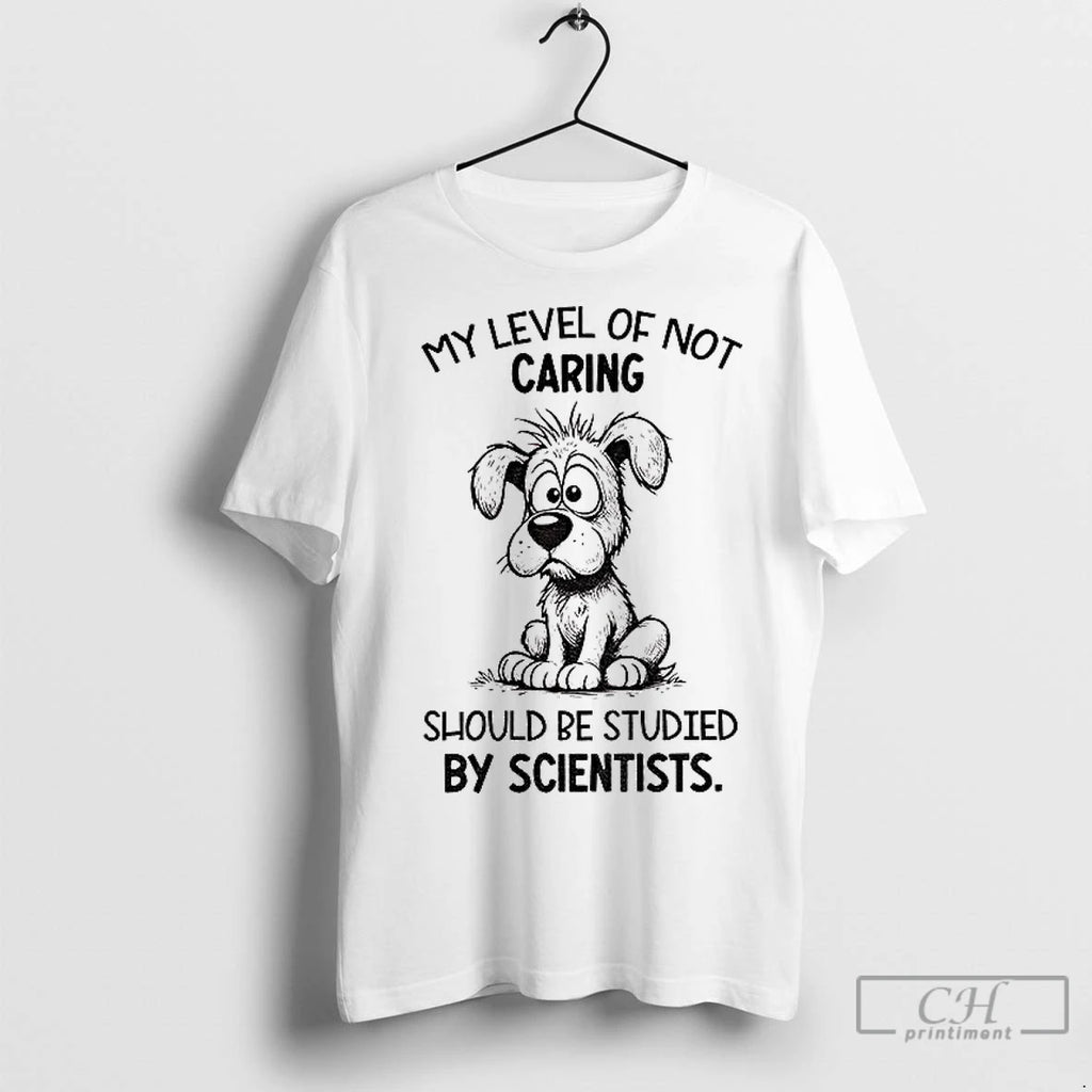 Premium Dog My Level Of Not Caring Should Be Studied By Scientists Shirt Hoodie Sweatshirt | PurePodTees.com