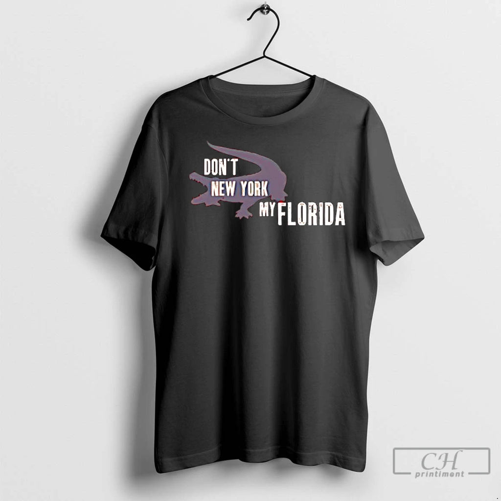 Premium Dont New York My Florida Shirt Hoodie Sweatshirt | PurePodTees.com