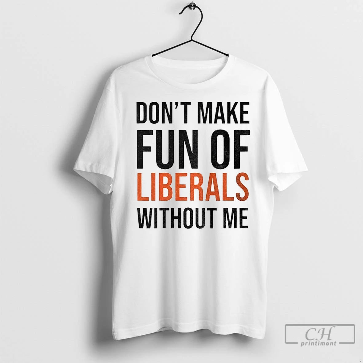 Premium Dont Make Fun Of Liberals Without Me Shirt Hoodie Sweatshirt | PurePodTees.com