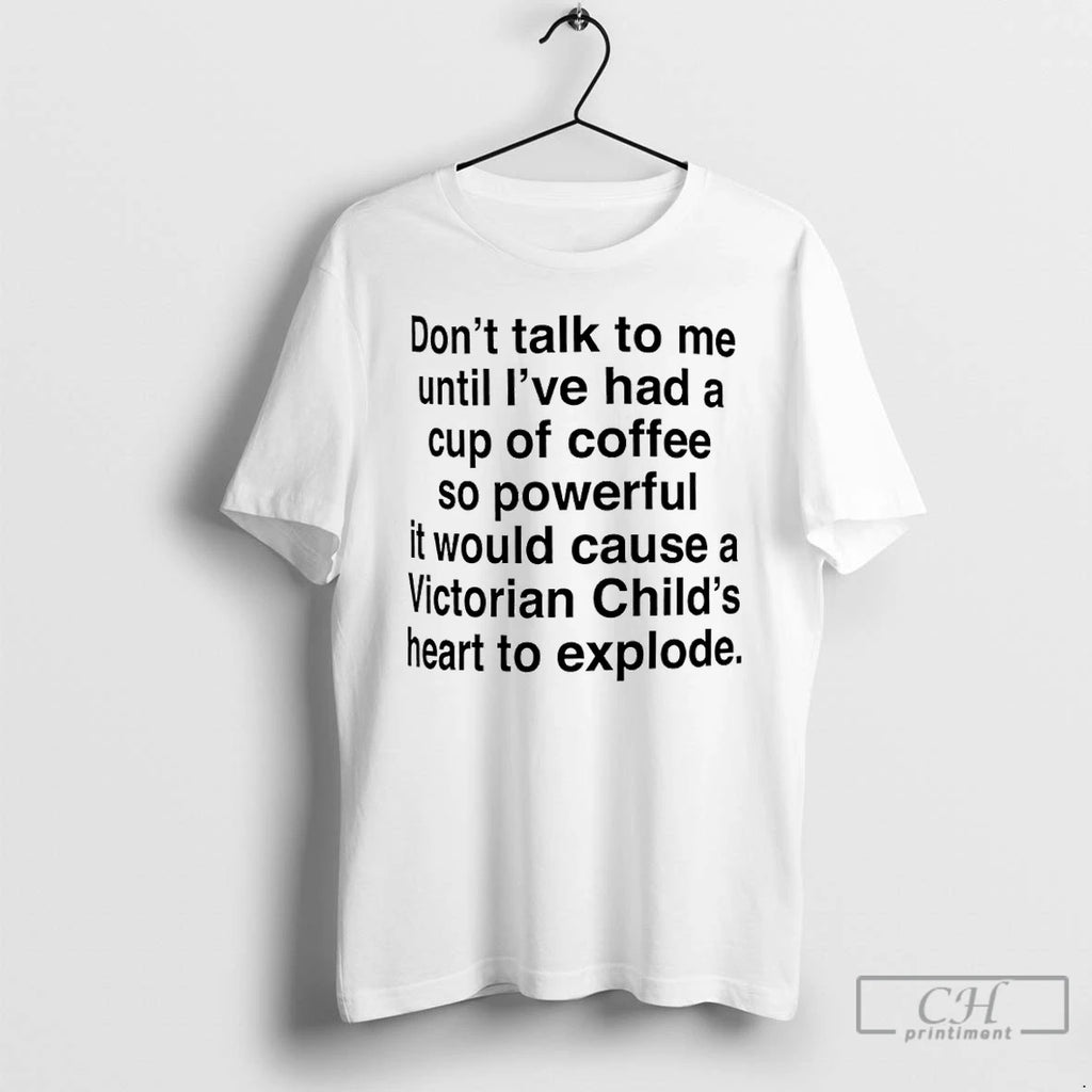 Premium Dont Talk To Me Until Ive Had A Cup Of Coffee So Powerful It Shirt Hoodie Sweatshirt | PurePodTees.com
