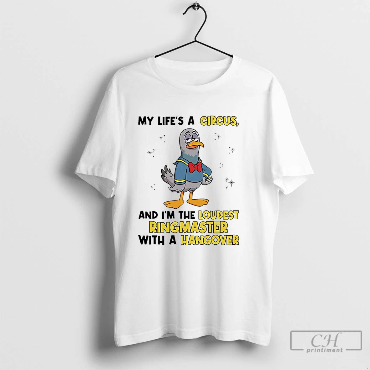 Premium Dove My Lifes A Circus And Im The Loudest Ringmaster With A Hangover Shirt Hoodie Sweatshirt | PurePodTees.com