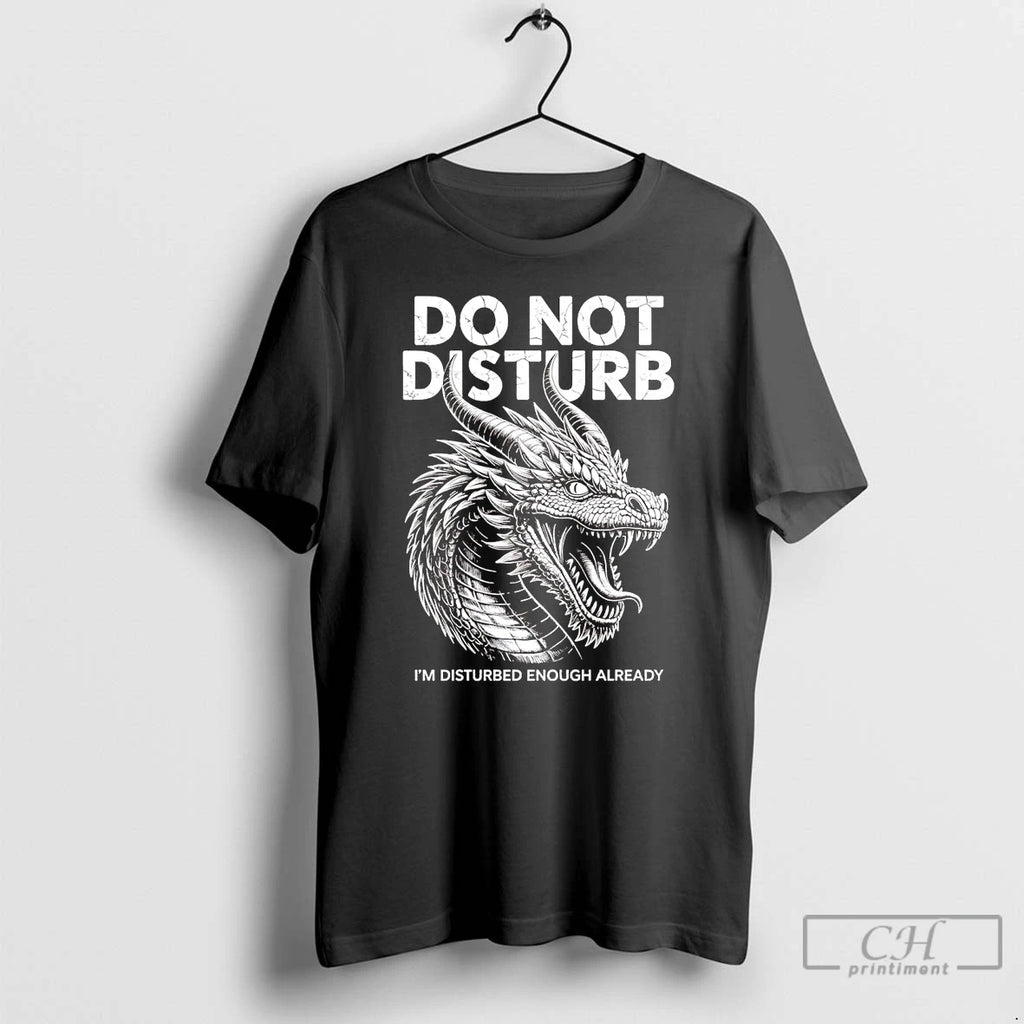 Premium Dragon Do Not Disturb Im Disturbed Enough Already T Shirts Hoodie Sweatshirt | PurePodTees.com