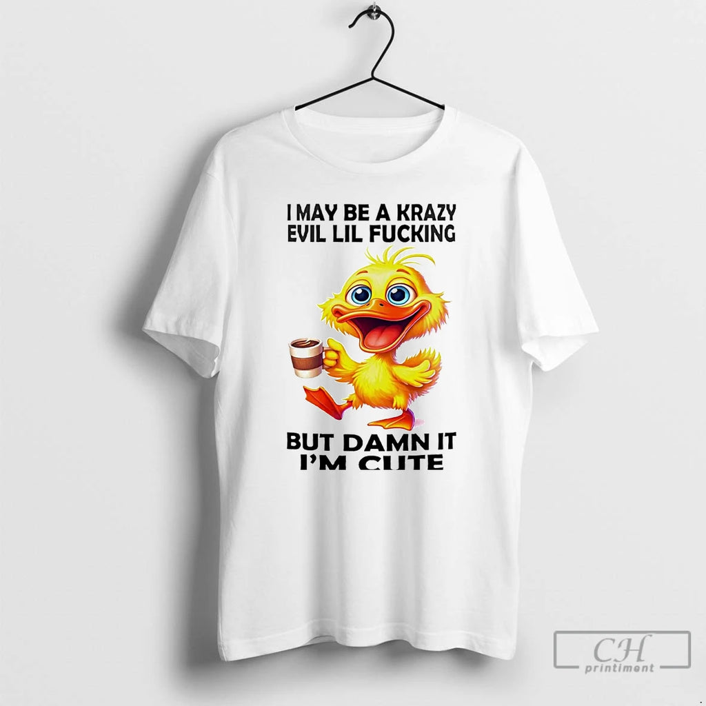 Premium Duck I May Be Krazy Evil Lil Fucking But Damn It T Shirts Hoodie Sweatshirt | PurePodTees.com