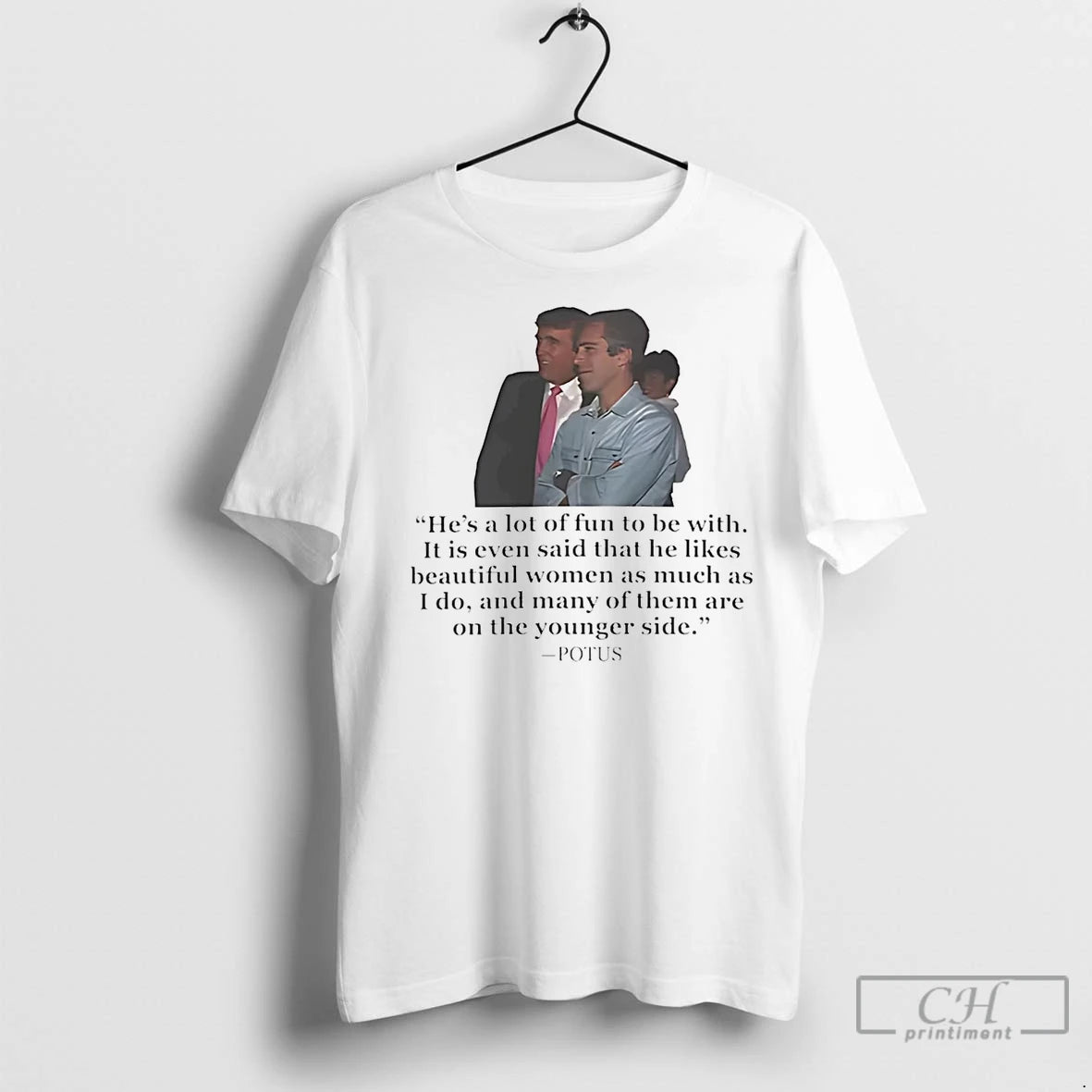 Premium Epstein Trump Potus Hes A Lot Of Fun To Be With On The Younger Shirt Hoodie Sweatshirt | PurePodTees.com