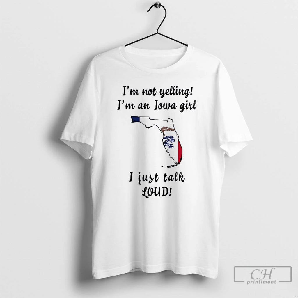 Premium Florida Map Im Not Yelling Im An Iowa Girl I Just Talk Loud Shirt Hoodie Sweatshirt | PurePodTees.com