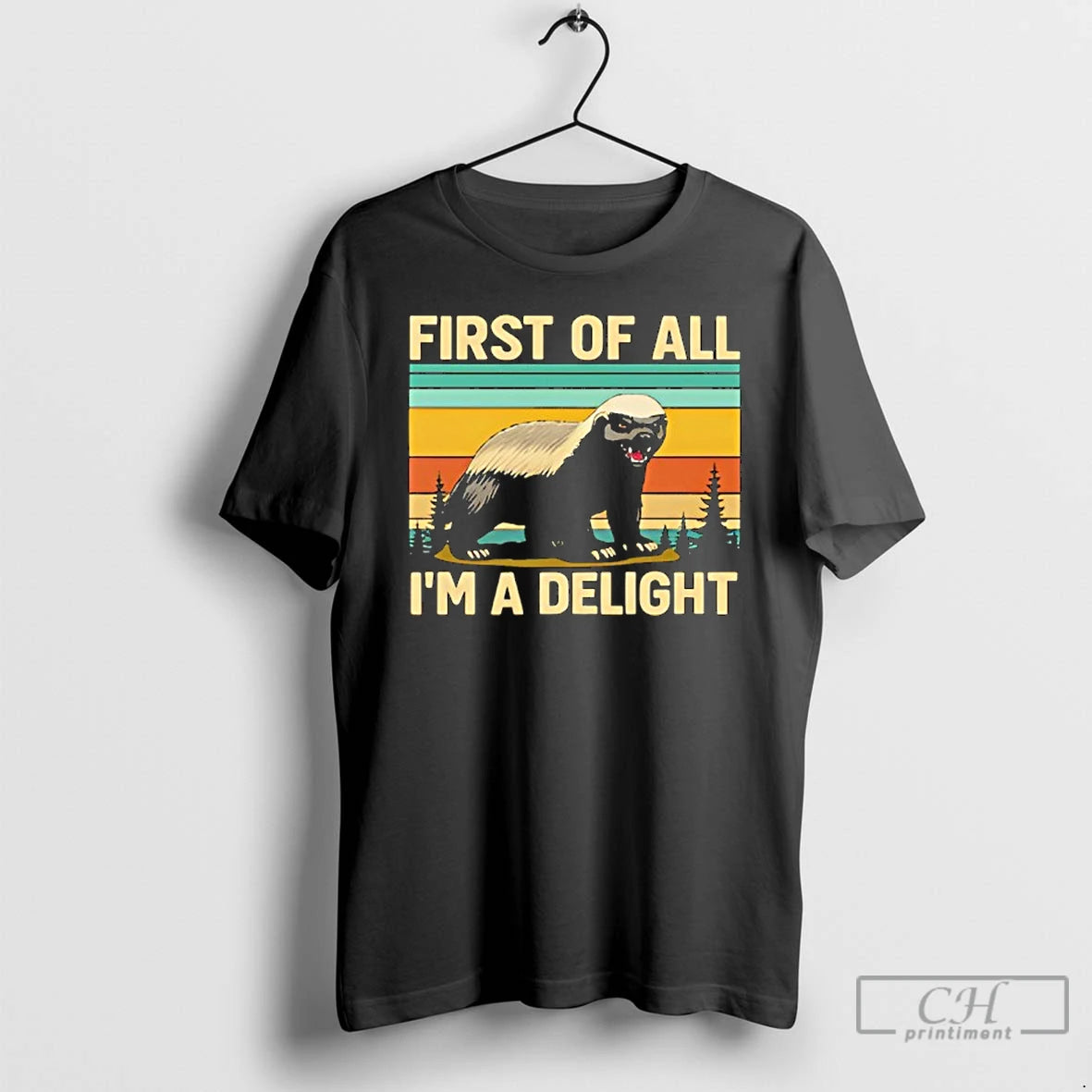 Premium Funny Honey Badger First Of All Im A Delight T Shirts Hoodie Sweatshirt | PurePodTees.com