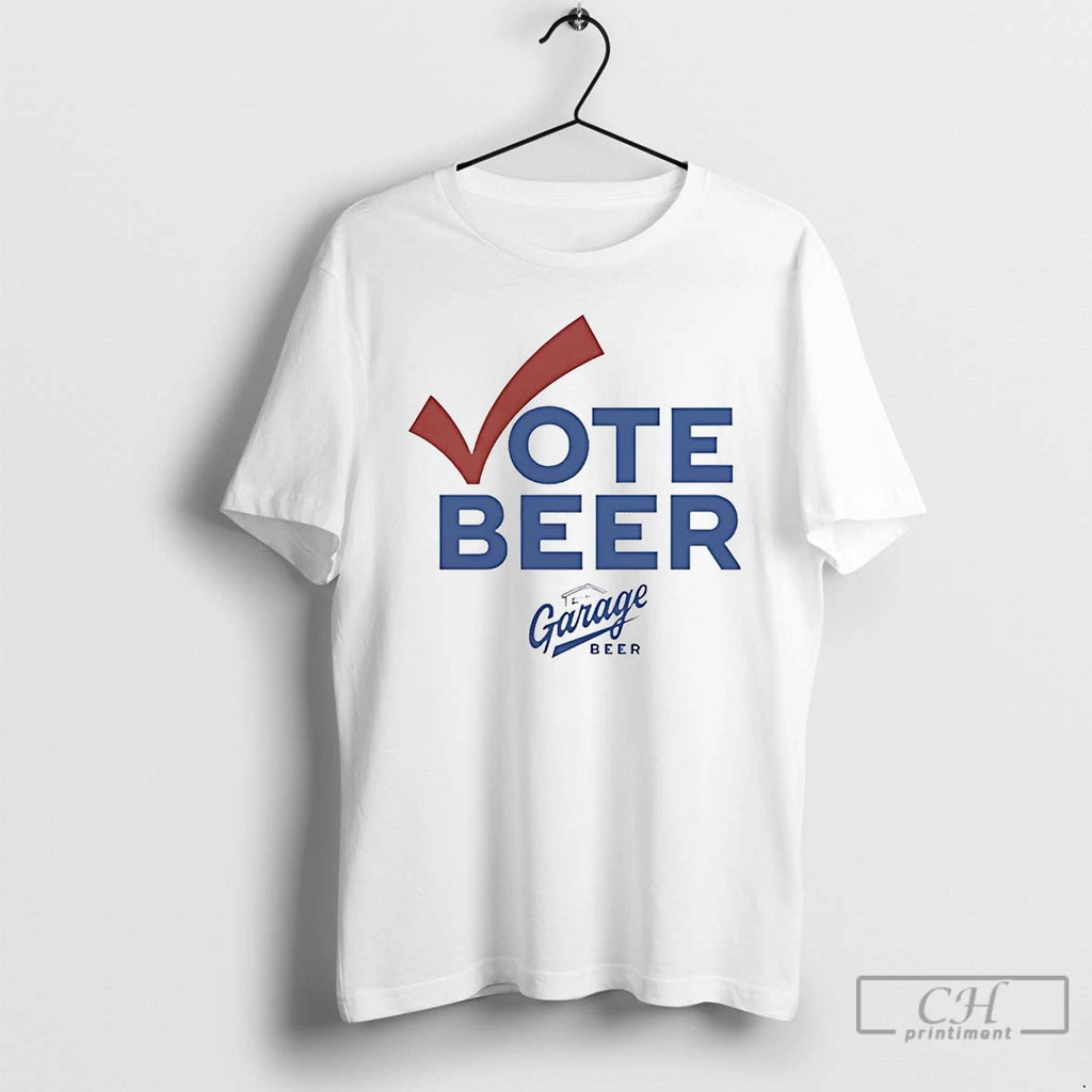 Premium Garage Beer Vote Beer T Shirts Hoodie Sweatshirt | PurePodTees.com