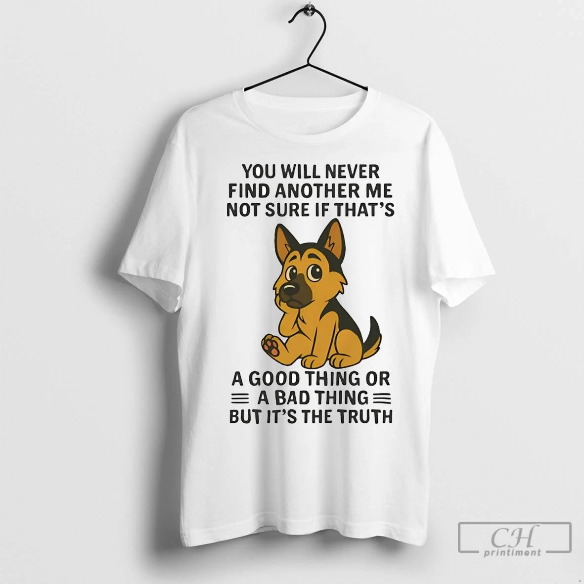 Premium German Shepherd You Will Never Find Another Me Not Sure Bad Thing Shirt Hoodie Sweatshirt | PurePodTees.com