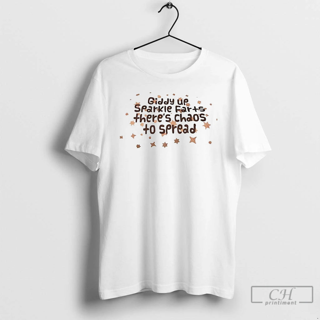 Premium Giddy Up Sparkle Farts Theres Chaos To Spread T Shirts Hoodie Sweatshirt | PurePodTees.com