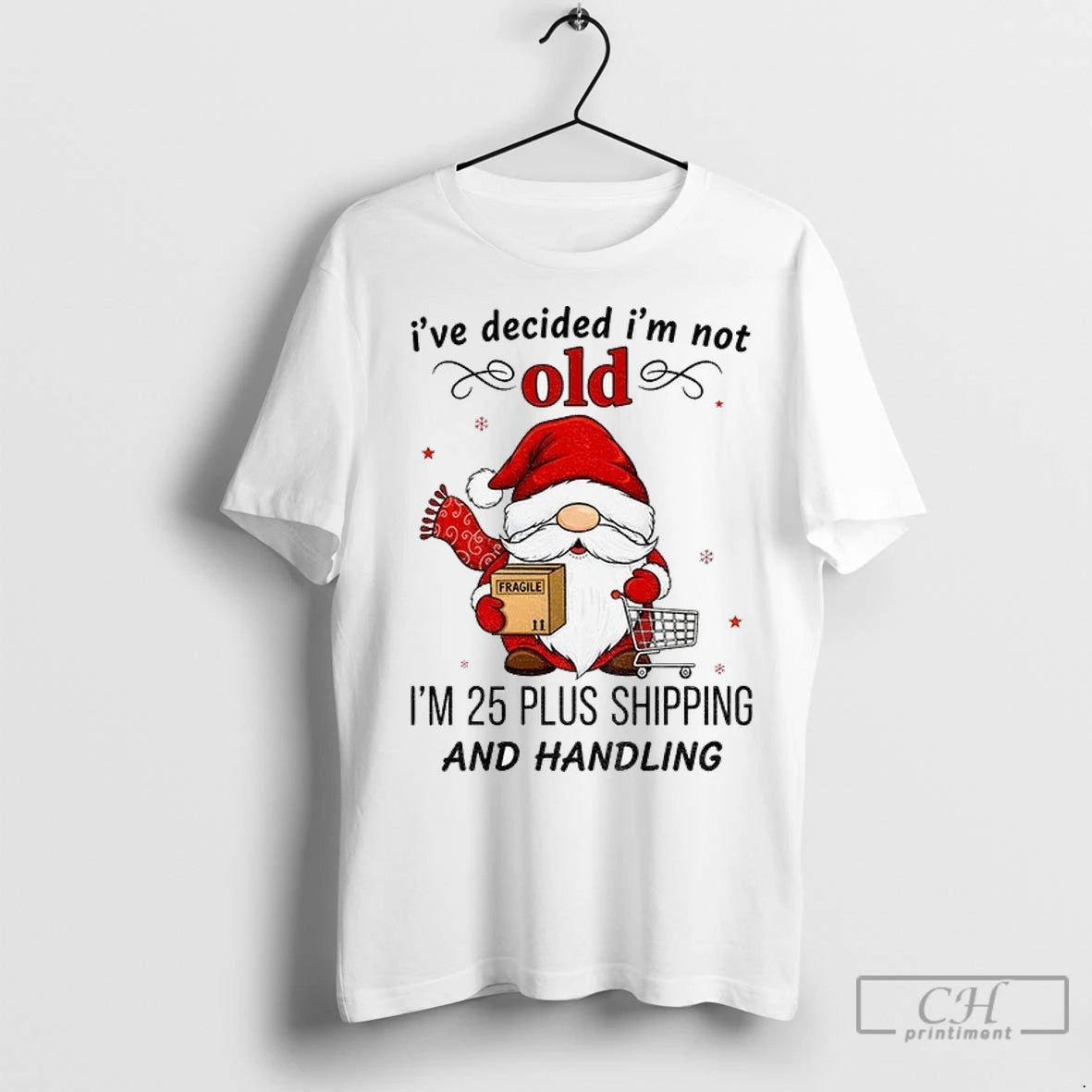 Premium Gnome Santa Claus Ive Decided Im Not Old Im 25 Plus Shipping And Handling Shirt Hoodie Sweatshirt | PurePodTees.com