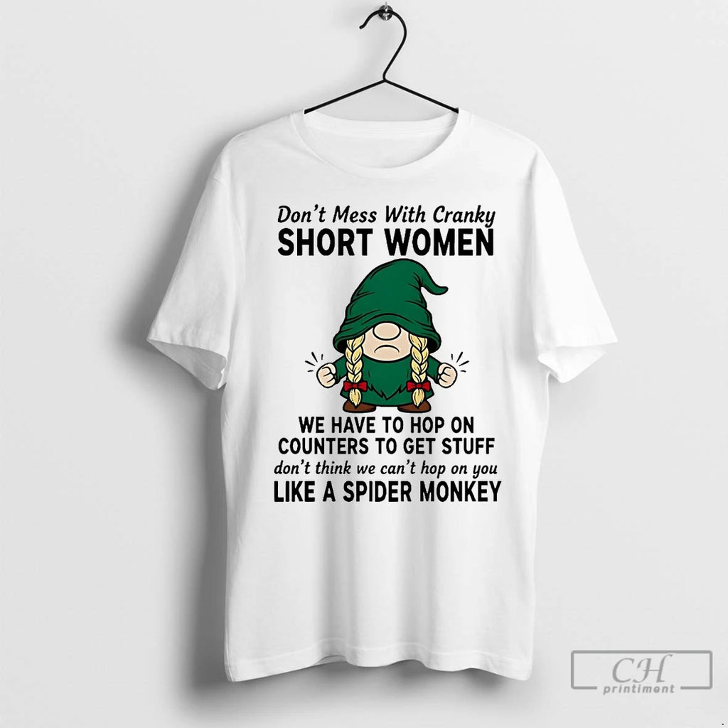 Premium Gnome Dont Mess With Cranky Short Women We Have Like A Spider Monkey Shirt Hoodie Sweatshirt | PurePodTees.com
