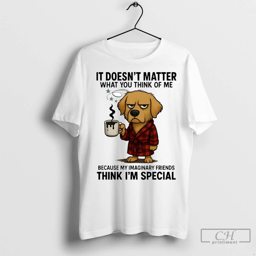 Premium Golden Retriever It Doesnt Matter What You Think Of Me Think Im Special Shirt Hoodie Sweatshirt | PurePodTees.com