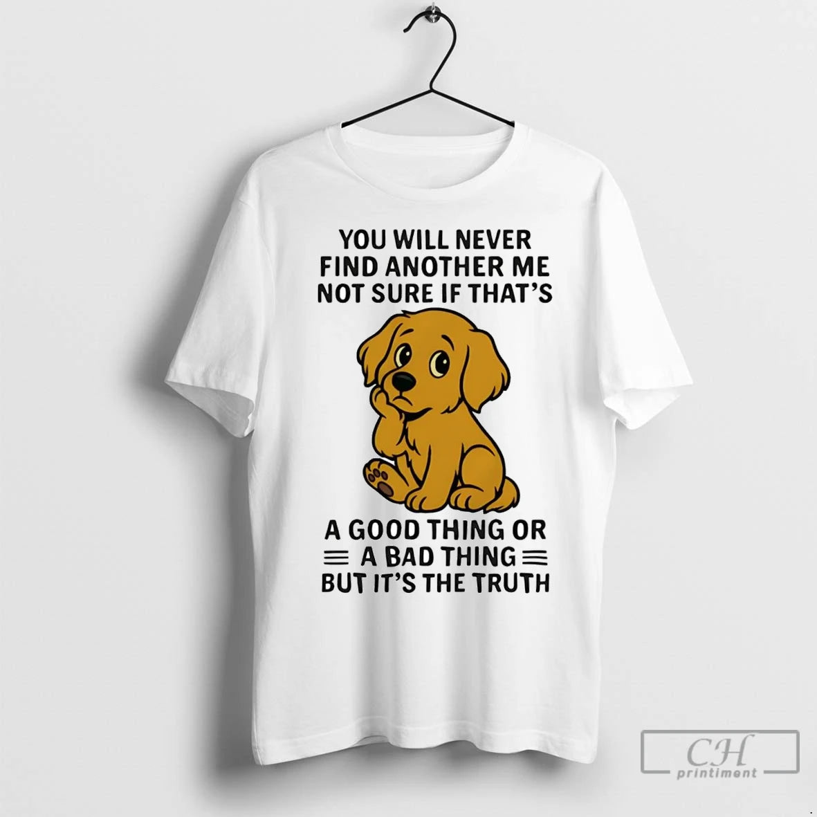 Premium Golden Retriever You All Never Find Another Me Not Sure If Bad Thing Shirt Hoodie Sweatshirt | PurePodTees.com