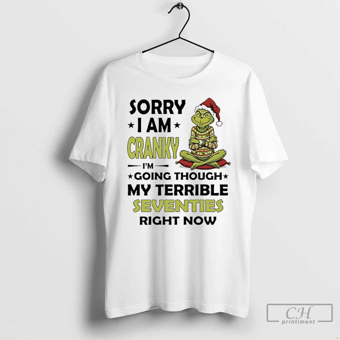 Premium Grinch Christmas 2025 Sorry I Am Cranky Im Going Though My Terrible Seventies Right Shirt Hoodie Sweatshirt