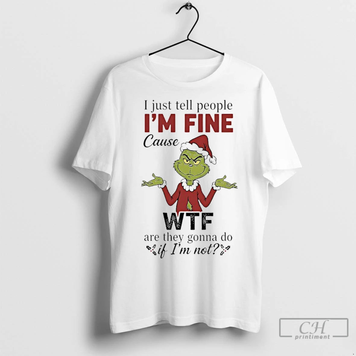 Premium Grinch Christmas I Just Tell People Im Fine Cause Wtf Are They Gonna Do Shirt Hoodie Sweatshirt | PurePodTees.com
