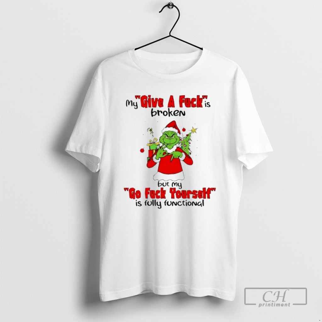 Premium Grinch Christmas My Give A Fuck Is Broken Go Fuck Yourself Is Fully Functional Shirt Hoodie Sweatshirt