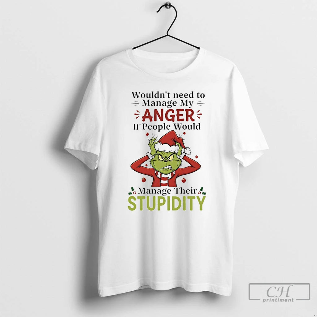 Premium Grinch Christmas Santa Wouldnt Need To Manage My Anger If People Would Manage Their Shirt Hoodie Sweatshirt