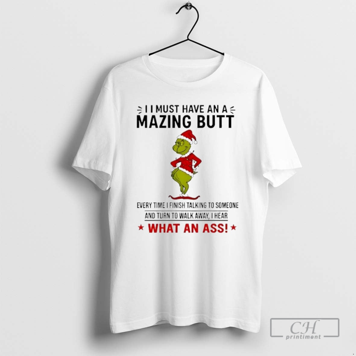 Premium Grinch I Must Have An A Mazing Butt Every Time I Finish Talking To Shirt Hoodie Sweatshirt | PurePodTees.com