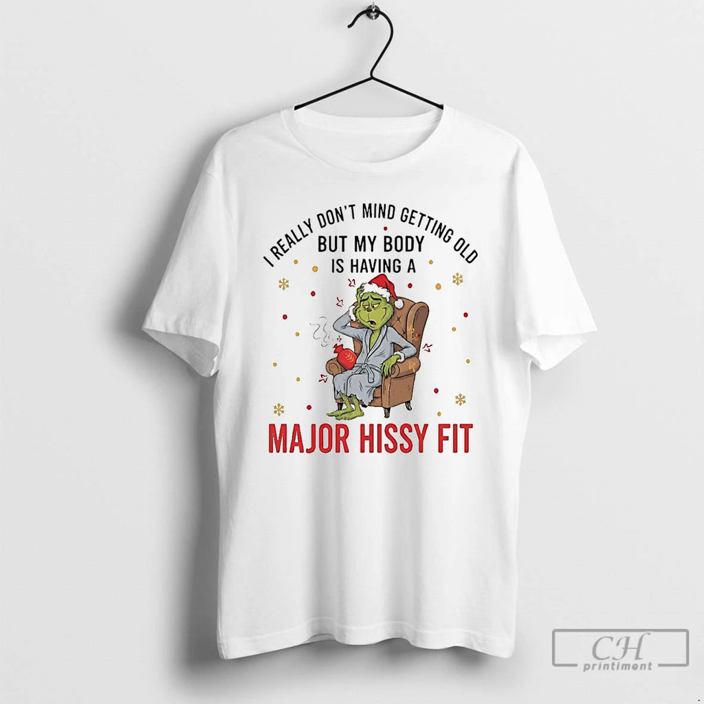 Premium Grinch I Really Dont Mind Getting Old Major Hissy Fit Christmas T Shirts Hoodie Sweatshirt | PurePodTees.com