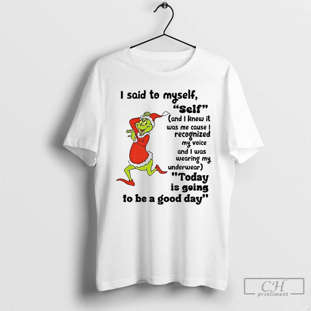 Premium Grinch I Said To Myself Self And I Knew It Was Me Cause Shirt Hoodie Sweatshirt | PurePodTees.com