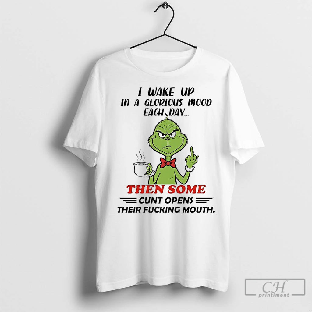 Premium Grinch I Wake Up In A Glorious Mood Each Day Then Some Cunt Opens Shirt Hoodie Sweatshirt | PurePodTees.com