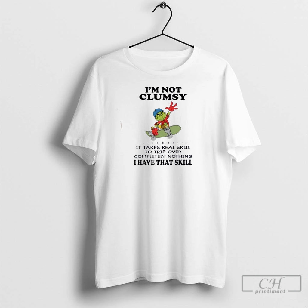 Premium Grinch Im Not Clumsy It Takes Real Skill To Trip Over Completely Nothing Shirt Hoodie Sweatshirt | PurePodTees.com