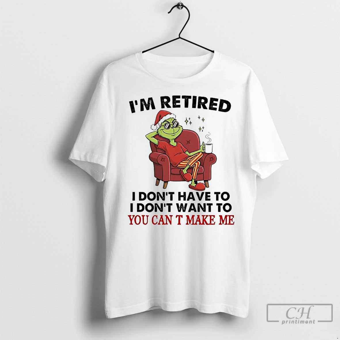 Premium Grinch Im Retired I Dont Have To I Dont Want To You Cant Make Shirt Hoodie Sweatshirt | PurePodTees.com