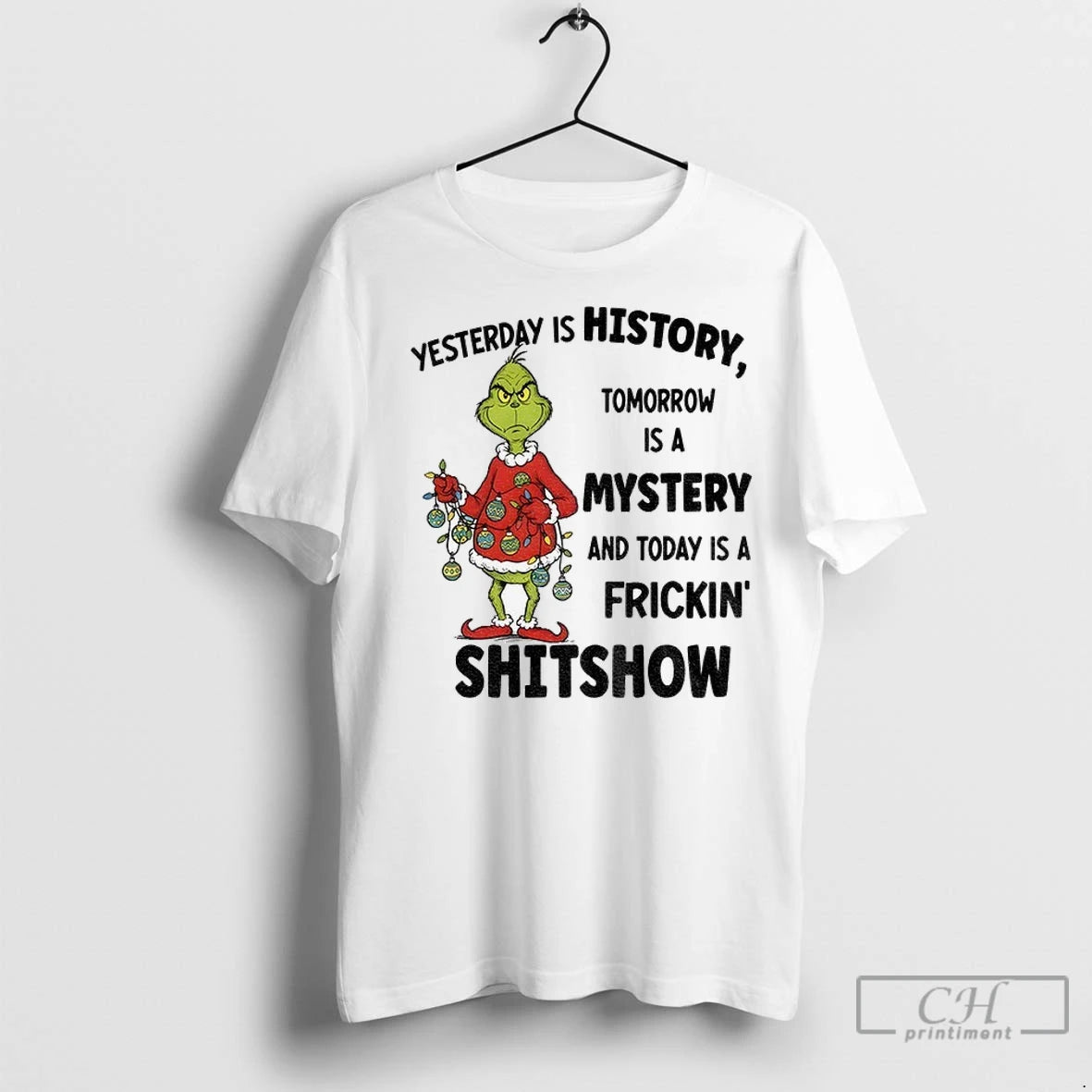 Premium Grinch Santa Yesterday Is History Tomorrow Is A Mystery And Today Is A Frickin Shirt Hoodie Sweatshirt
